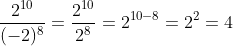 \frac{2^{10}}{(-2)^{8}}=\frac{2^{10}}{2^{8}}=2^{10-8}=2^{2}=4